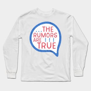 The Rumors Are True Long Sleeve T-Shirt